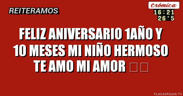FELIZ ANIVERSARIO 1AÑO Y 10 MESES MI NIÑO HERMOSO 
TE AMO MI AMOR ❤️