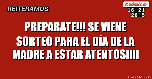 Preparate!!!
se viene sorteo para el día de la madre
a estar atentos!!!!