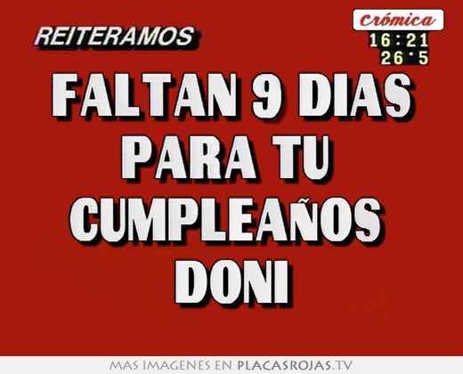 Faltan 9 días para tu cumpleaños doni - Placas Rojas TV