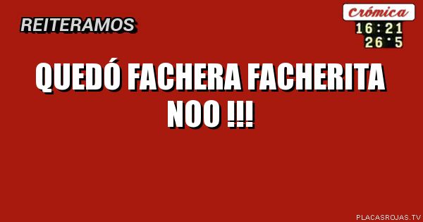 Quedó fachera

Facherita noo !!!