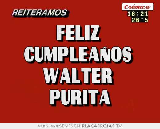 Feliz  cumpleaños  walter  purita