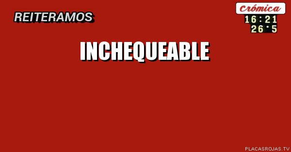 


INCHEQUEABLE