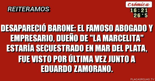 Desapareció Barone:
El famoso ABOGADO y empresario, dueño de 