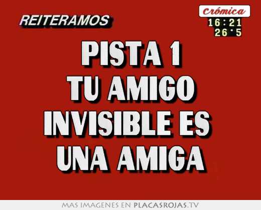 Pista 1 tu amigo invisible es  una amiga