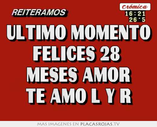 Ultimo momento felices 28  meses amor te amo l y r