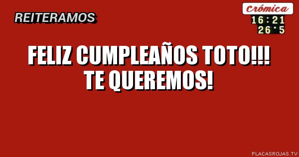 Feliz cumpleaños toto!!!
Te queremos!