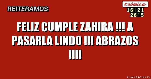 Feliz CUMPLE Zahira !!! a pasarla lindo !!!  Abrazos !!!!