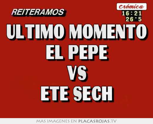 Ultimo momento el pepe vs ete sech
