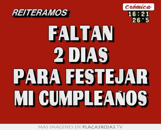 Faltan 2 dias para festejar mi cumpleaños - Placas Rojas TV