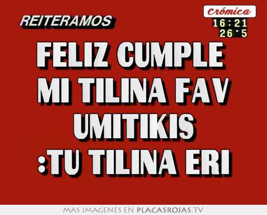 Feliz cumple  mi tilina fav umitikis :tu tilina eri