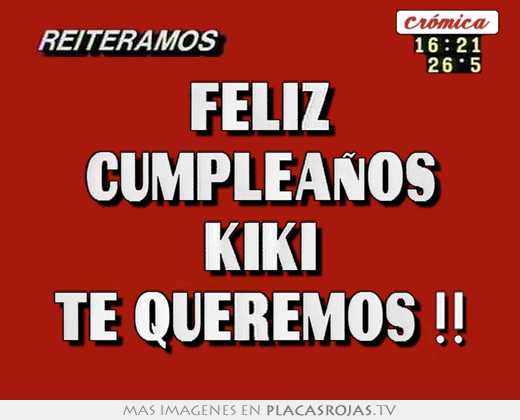 Feliz cumpleaños kiki te queremos !!