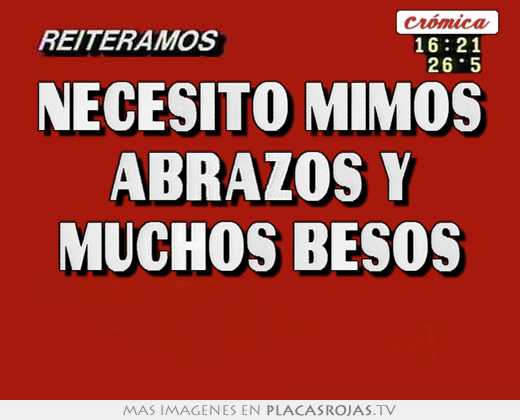Necesito mimos abrazos y muchos besos 