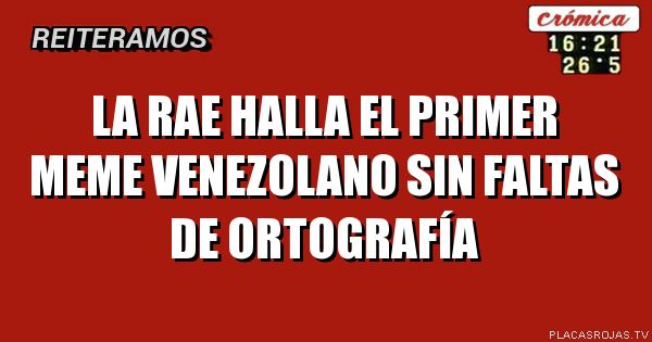 La rae halla el primer meme venezolano 
sin faltas de ortografía