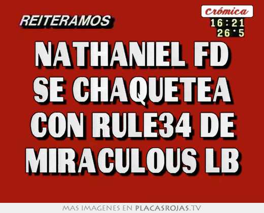 Nathaniel fd se chaquetea con rule34 de miraculous lb
