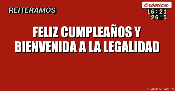 Feliz cumpleaños y bienvenida a la legalidad 