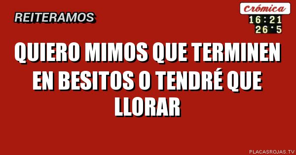 Quiero mimos que terminen en besitos o tendré que llorar 
