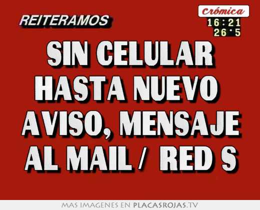 Sin celular hasta nuevo  aviso, mensaje al mail/ red s
