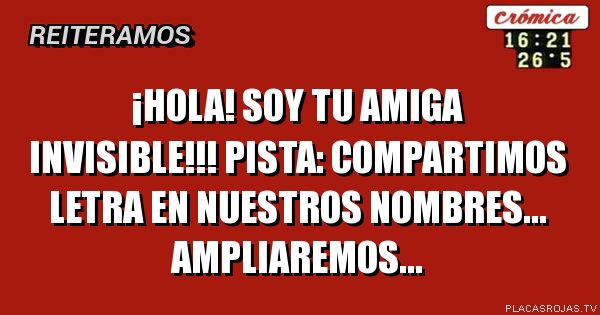 ¡Hola! Soy TU AMIGA INVISIBLE!!! pista: compartimos letra en nuestros ...