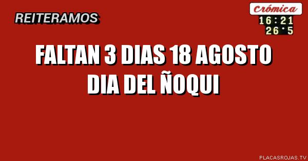 Faltan 3 DIAS 18 Agosto dia del ñoqui - Placas Rojas TV