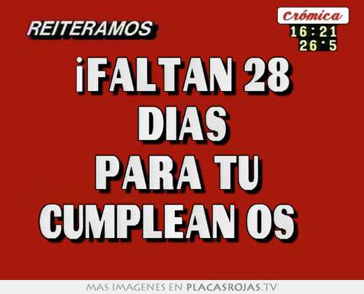 ¡faltan 28 dias para tu cumpleaños - Placas Rojas TV