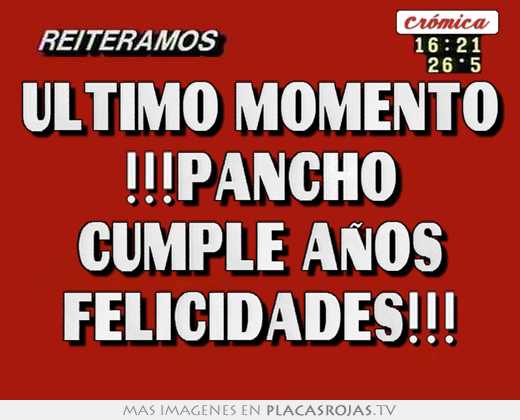 Último momento !!!pancho cumple años felicidades!!!