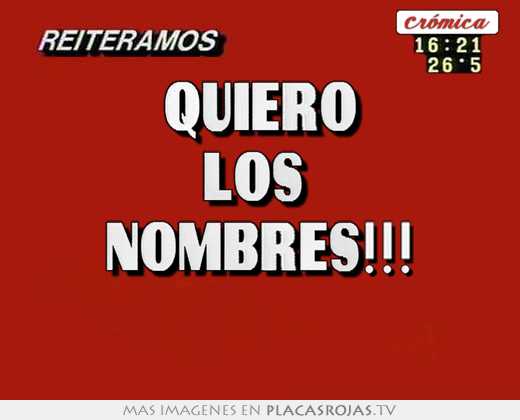 Quiero los  nombres!!! 