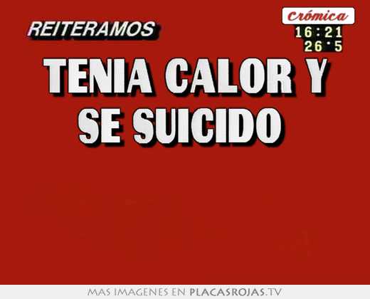 Tenía calor y se suicidó   