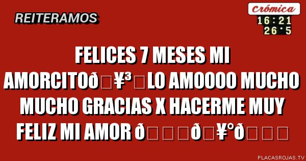 Felices 7 meses mi amorcito