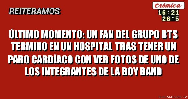         Último momento: 
un FAN DEL GRUPO BTS TERMINO EN UN HOSPITAL TRAS TENER UN PARO CARDÍACO CON VER FOTOS DE UNO DE LOS INTEGRANTES DE LA BOY BAND