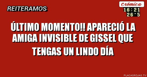 último momento!!
apareció la amiga invisible de gissel

que tengas un lindo día