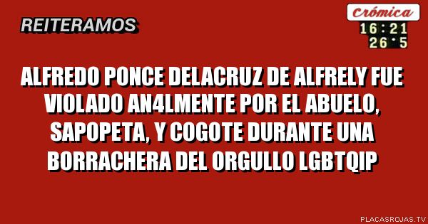 Alfredo Ponce Delacruz de Alfrely fue vi0lad0 an4lmente por el Abuelo, Sapopeta, Y Cogote durante una borrachera del orgullo LGBTQIP