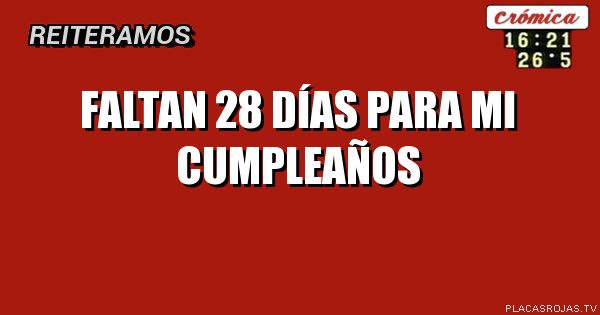 Faltan 28 días para MI cumpleaños - Placas Rojas TV