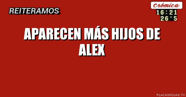 Aparecen más hijos de alex