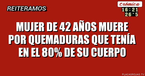 Mujer de 42 años muere por quemaduras que tenía en el 80% de su cuerpo ...