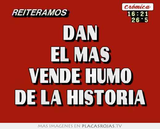 Dan El Mas Vende Humo De La Historia Placas Rojas Tv Dan El Mas Vende Humo De La Historia Placas Rojas Tv