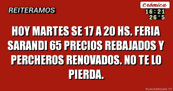 Hoy martes se 17 a 20 hs. feria sarandi 65 precios rebajados y percheros renovados. No te lo pierda.