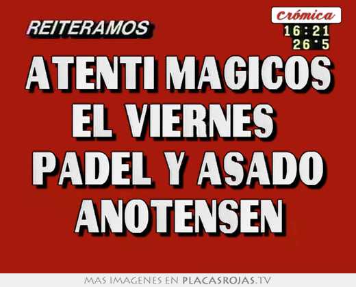 Atenti mÁgicos el viernes  padel y asado anotensen