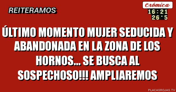       Último momento

Mujer seducida y abandonada en la zona de los hornos... se busca al sospechoso!!!

       Ampliaremos 