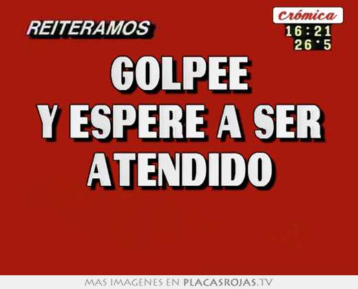 Golpee y espere a ser atendido 