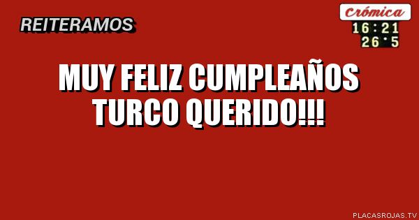 Muy feliz cumpleaños turco querido!!!