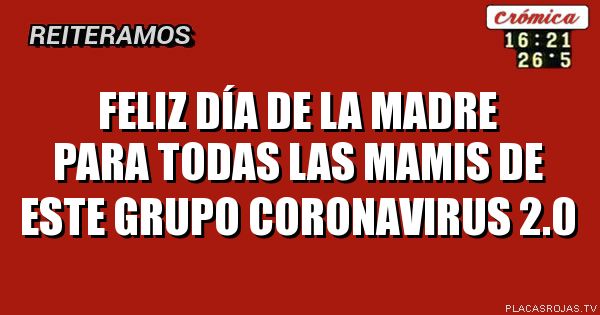 Feliz día de la madre para todas las mamis de este grupo coronavirus 2.0
