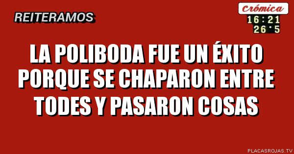 LA POLIBODA FUE UN ÉXITO PORQUE SE CHAPARON ENTRE TODES Y PASARON COSAS ...