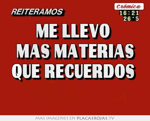 Me llevo  más materias que recuerdos  