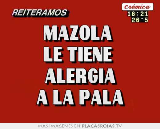 Mazola  le tiene  alergia a la pala