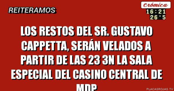 Los restos del sr. Gustavo Cappetta, serán velados a partir de las 23 3n la sala especial del casino central de mdp
