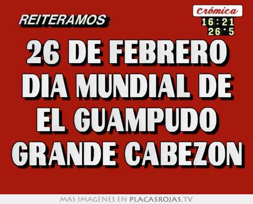 26 de febrero día mundial de el guampudo grande cabezón