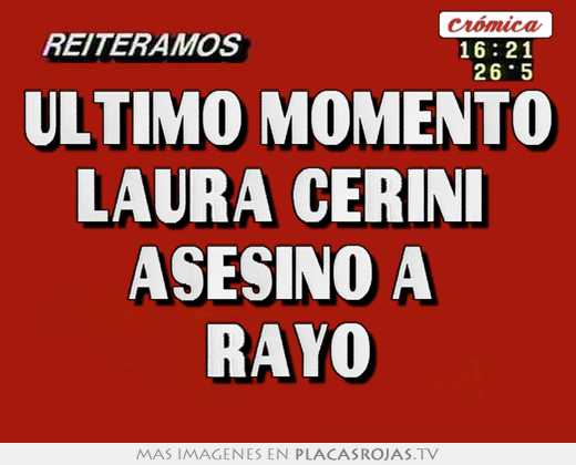 Ultimo momento laura cerini  asesino a  rayo