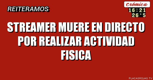 Streamer muere en directo por realizar actividad fisica