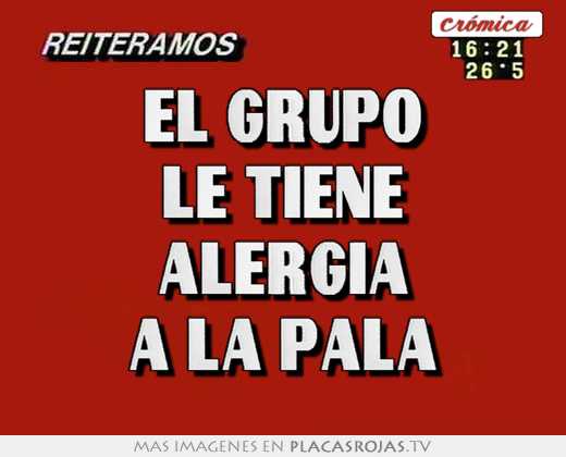 El grupo le tiene alergia a la pala