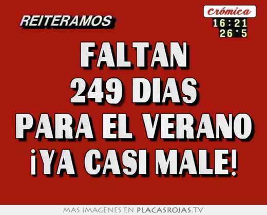 Faltan 249 dias para el verano ¡ya casi male!